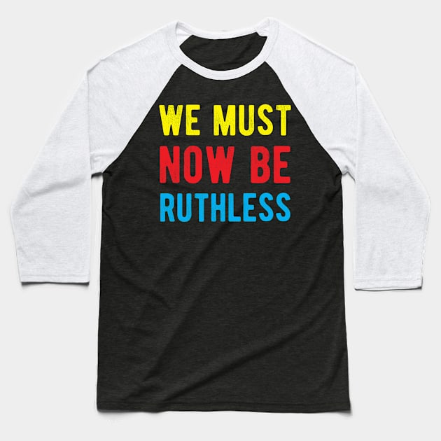 We Must Now Be Ruthless Feminism rgb sent me Baseball T-Shirt by Gaming champion